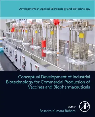 Dezvoltarea conceptuală a biotehnologiei industriale pentru producția comercială de vaccinuri și produse biofarmaceutice - Conceptual Development of Industrial Biotechnology for Commercial Production of Vaccines and Biopharmaceuticals