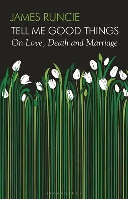 Tell Me Good Things - Despre dragoste, moarte și căsătorie - Tell Me Good Things - On Love, Death and Marriage
