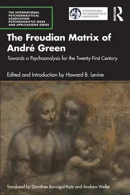 Matricea freudiană a lui Andr Green: Către o psihanaliză pentru secolul XXI - The Freudian Matrix of ​Andr Green: Towards a Psychoanalysis for the Twenty-First Century