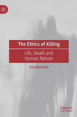 Etica uciderii: Viața, moartea și natura umană - The Ethics of Killing: Life, Death and Human Nature