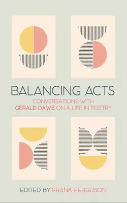 Acte de echilibrare: Conversații cu Gerald Dawe despre o viață în poezie - Balancing Acts: Conversations with Gerald Dawe on a Life in Poetry