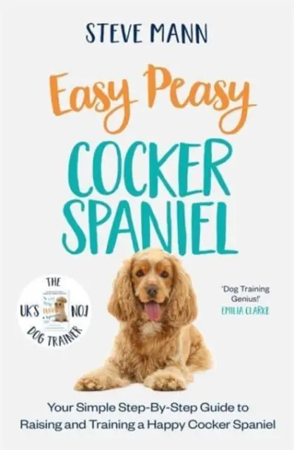 Easy Peasy Cocker Spaniel - Ghidul dvs. simplu, pas cu pas, pentru creșterea și dresajul unui Cocker Spaniel fericit - Easy Peasy Cocker Spaniel - Your simple step-by-step guide to raising and training a happy Cocker Spaniel