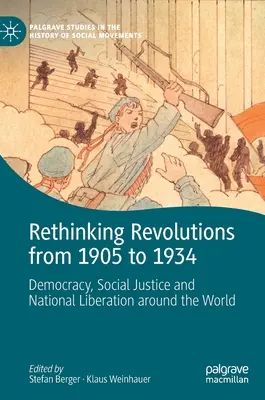 Rethinking Revolutions from 1905 to 1934: Democrație, justiție socială și eliberare națională în întreaga lume - Rethinking Revolutions from 1905 to 1934: Democracy, Social Justice and National Liberation Around the World