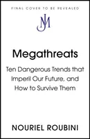 Megathreats - Cele zece tendințe care ne pun în pericol viitorul și cum să le supraviețuim - Megathreats - The Ten Trends that Imperil Our Future, and How to Survive Them