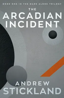 The Arcadian Incident: Trilogia Singur pe Marte (The Mars Alone Trilogy) - The Arcadian Incident: The Mars Alone Trilogy