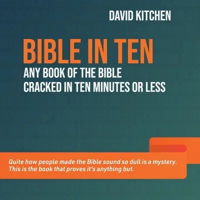 Biblia în zece: Orice carte din Biblie descifrată în zece minute sau mai puțin - Bible in Ten: Any book of the Bible cracked in ten minutes or less