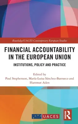 Responsabilitatea financiară în Uniunea Europeană: Instituții, politici și practici - Financial Accountability in the European Union: Institutions, Policy and Practice