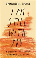 I Am Still With You - O reglare de conturi cu tăcerea, moștenirea și istoria - I Am Still With You - A Reckoning with Silence, Inheritance and History