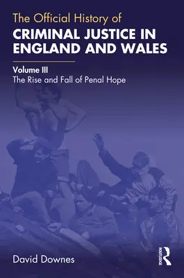 Istoria oficială a justiției penale în Anglia și Țara Galilor: Volume III: The Rise and Fall of Penal Hope - The Official History of Criminal Justice in England and Wales: Volume III: The Rise and Fall of Penal Hope