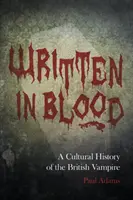 Written in Blood - O istorie culturală a vampirului britanic - Written in Blood - A Cultural History of the British Vampire