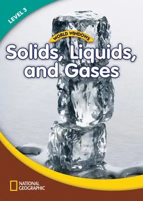 World Windows 3 (Știință): Solids, Liquids, and Gases: Alfabetizare de conținut, citire de non-ficțiune, limbaj și alfabetizare - World Windows 3 (Science): Solids, Liquids, and Gases: Content Literacy, Nonfiction Reading, Language & Literacy