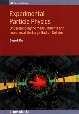 Fizica experimentală a particulelor: Înțelegerea măsurătorilor și a căutărilor la Marele Accelerator de Hadroni - Experimental Particle Physics: Understanding the measurements and searches at the Large Hadron Collider