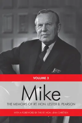 Mike: Memoriile onorabilului Lester B. Pearson, volumul trei: 1957-1968 - Mike: The Memoirs of the Rt. Hon. Lester B. Pearson, Volume Three: 1957-1968