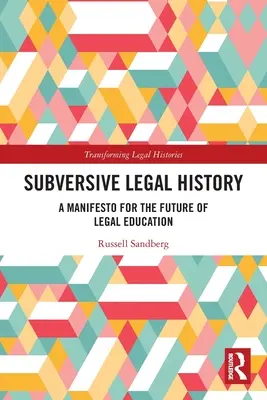 Istoria juridică subversivă: Un manifest pentru viitorul educației juridice (A Manifesto for the Future of Legal Education) - Subversive Legal History: A Manifesto for the Future of Legal Education