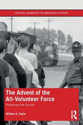 Apariția forței de voluntari: Protejarea societății libere - The Advent of the All-Volunteer Force: Protecting Free Society