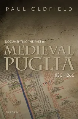 Documentarea trecutului în Puglia medievală, 1130-1266 - Documenting the Past in Medieval Puglia, 1130-1266