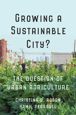 Cultivarea unui oraș durabil?: Problema agriculturii urbane - Growing a Sustainable City?: The Question of Urban Agriculture