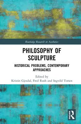 Filosofia sculpturii: Probleme istorice, abordări contemporane - Philosophy of Sculpture: Historical Problems, Contemporary Approaches
