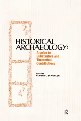 Arheologie istorică: Un ghid al contribuțiilor substanțiale și teoretice - Historical Archaeology: A Guide to Substantive and Theoretical Contributions