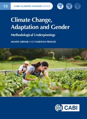 Schimbările climatice, adaptarea și genul: Fundamente metodologice - Climate Change, Adaptation and Gender: Methodological Underpinnings