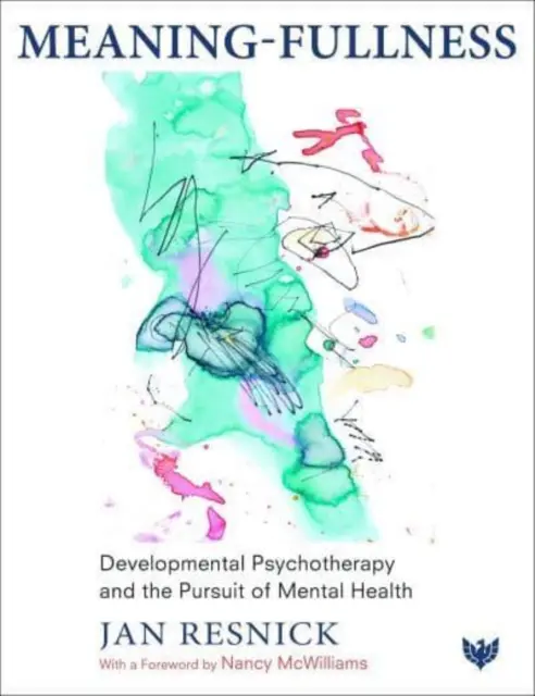 Meaning-Fullness: Psihoterapia dezvoltării și căutarea sănătății mintale (Developmental Psychotherapy and the Pursuit of Mental Health) - Meaning-Fullness: Developmental Psychotherapy and the Pursuit of Mental Health