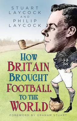 Cum a adus Marea Britanie fotbalul în lume - How Britain Brought Football to the World