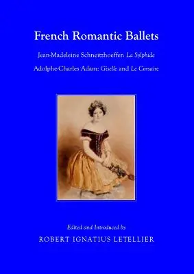 Baleturi romantice franceze: Jean-Madeleine Schneitzhoeffer, La Sylphide Adolphe-Charles Adam, Giselle și Le Corsaire - French Romantic Ballets: Jean-Madeleine Schneitzhoeffer, La Sylphide Adolphe-Charles Adam, Giselle and Le Corsaire