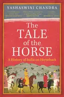Povestea calului - O istorie a Indiei pe cal - Tale of the Horse - A History of India on Horseback