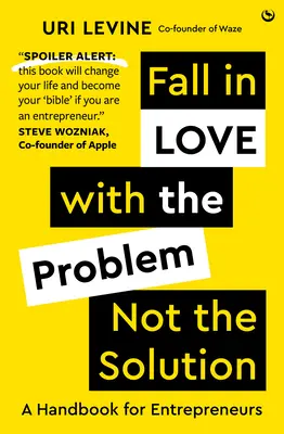 Îndrăgostiți-vă de problemă, nu de soluție - Un manual pentru antreprenori - Fall in Love with the Problem, Not the Solution - A handbook for entrepreneurs