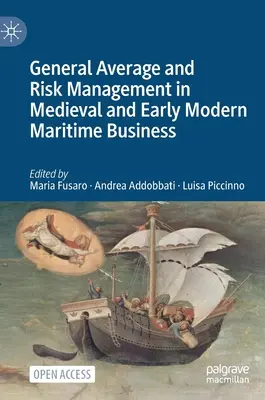 Media generală și gestionarea riscurilor în afacerile maritime medievale și moderne timpurii - General Average and Risk Management in Medieval and Early Modern Maritime Business