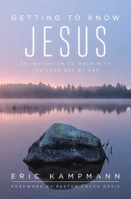 Să-L cunoaștem pe Isus: O invitație de a merge cu Domnul zi de zi - Getting to Know Jesus: An Invitation to Walk with the Lord Day by Day