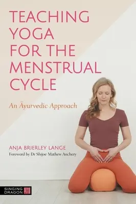 Predarea yoga pentru ciclul menstrual: O abordare ayurvedică - Teaching Yoga for the Menstrual Cycle: An Ayurvedic Approach