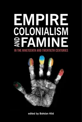 Imperiul, colonialismul și foametea în secolele XIX și XX (Empire, Colonialism, and Famine in the Nineteenth and Twentieth Centuries) - Empire, Colonialism, and Famine in the Nineteenth and Twentieth Centuries