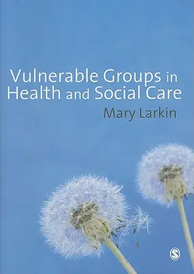 Grupuri vulnerabile în domeniul sănătății și asistenței sociale - Vulnerable Groups in Health and Social Care