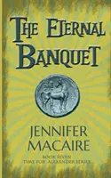 Banchet etern - Seria Timpul pentru Alexandru - Eternal Banquet - The Time for Alexander Series