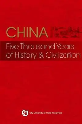 China: Cinci mii de ani de istorie și civilizație - China: Five Thousand Years of History and Civilization