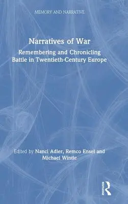 Narrativele războiului: rememorarea și cronica bătăliei în Europa secolului al XX-lea - Narratives of War: Remembering and Chronicling Battle in Twentieth-Century Europe