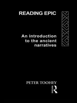 Lectura epopeii: O introducere în narațiunile antice - Reading Epic: An Introduction to the Ancient Narratives
