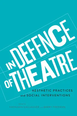 În apărarea teatrului: Practici estetice și intervenții sociale - In Defence of Theatre: Aesthetic Practices and Social Interventions