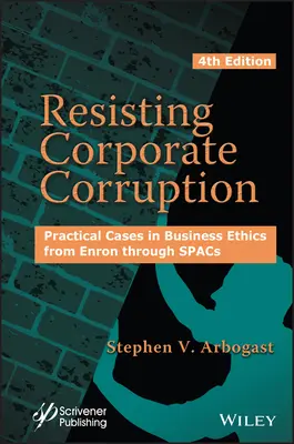 Rezistența la corupția corporativă: Cazuri practice în etica afacerilor de la Enron la Spacs - Resisting Corporate Corruption: Practical Cases in Business Ethics from Enron Through Spacs