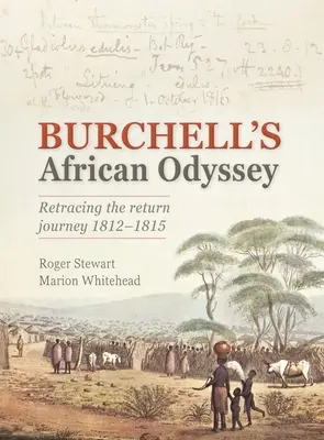 Odiseea africană a lui Burchell: Dezvăluirea călătoriei de întoarcere 1812-1815 - Burchell's African Odyssey: Revealing the Return Journey 1812-1815