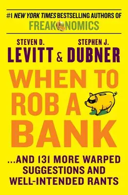 Când să jefuiești o bancă: ...și alte 131 de sugestii deformate și vociferări bine intenționate - When to Rob a Bank: ...and 131 More Warped Suggestions and Well-Intended Rants