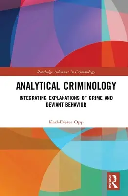 Criminologie analitică: Integrarea explicațiilor criminalității și comportamentului deviant - Analytical Criminology: Integrating Explanations of Crime and Deviant Behavior