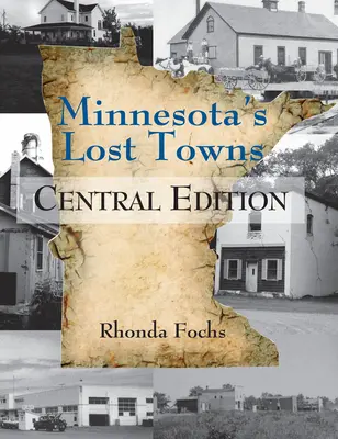 Minnesota's Lost Towns Central Edition: Volumul 2 - Minnesota's Lost Towns Central Edition: Volume 2