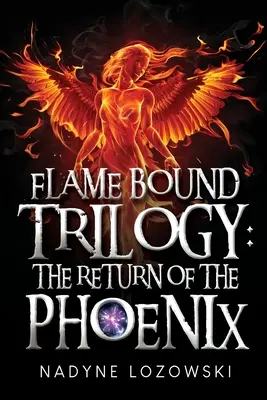 Trilogia Flame Bound: Întoarcerea lui Phoenix - Flame Bound Trilogy: The Return of The Phoenix
