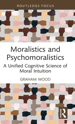 Moralistică și psihomoralistică: O știință cognitivă unificată a intuiției morale - Moralistics and Psychomoralistics: A Unified Cognitive Science of Moral Intuition