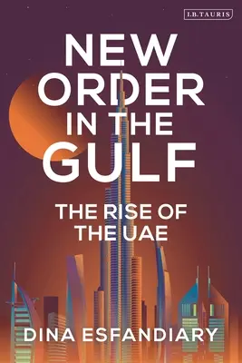 Noua ordine în Golf: Ascensiunea EAU - New Order in the Gulf: The Rise of the Uae