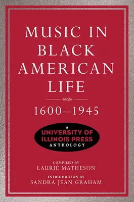 Muzică în viața negrilor americani, 1600-1945: O antologie University of Illinois Press - Music in Black American Life, 1600-1945: A University of Illinois Press Anthology