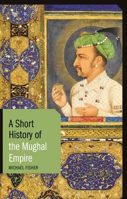 O scurtă istorie a Imperiului Mughal - A Short History of the Mughal Empire