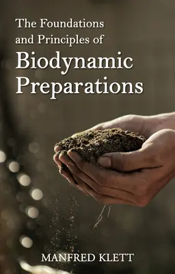 Fundamentele și principiile preparatelor biodinamice (The Foundations and Principles of Biodynamic Preparations) - The Foundations and Principles of Biodynamic Preparations